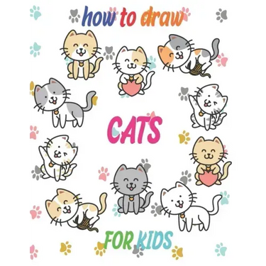 how to draw cats for kids: how to draw books for kids how to draw animals for kids Learn to Draw Cats & Kittens 121 page 8.5 x 0.3 x 11 inches
