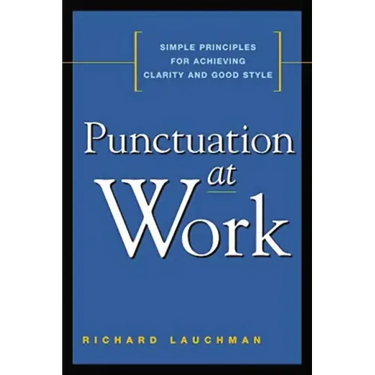 Punctuation at Work: Simple Principles for Achieving Clarity and Good Style