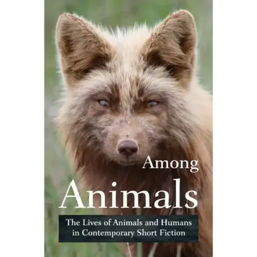 Among Animals: The Lives of Animals and Humans in Contemporary Short Fiction