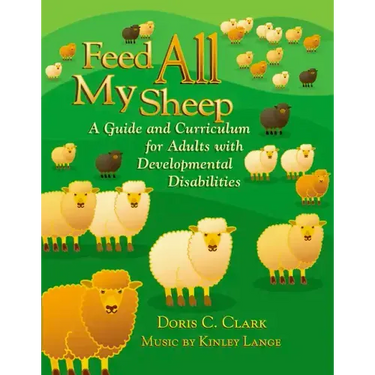 Feed All My Sheep: A Guide and Curriculum for Adults with Developmental Disabilities