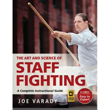 The Art and Science of Staff Fighting: A Complete Instructional Guide