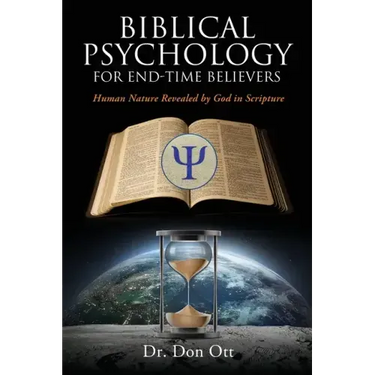 Biblical Psychology for End-Time Believers: Human Nature Revealed by God in Scripture