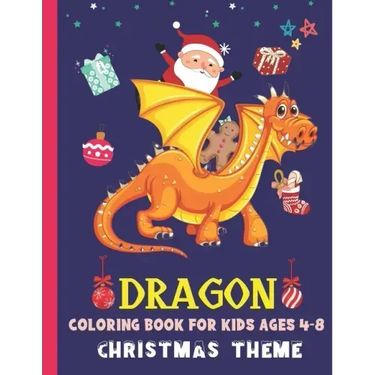 Dragon Coloring Book for Kids Ages 4-8 Christmas Theme: Cute Dragon Gift Ideas For Children The Book Contains Christmas & Dragon Images, Making It An