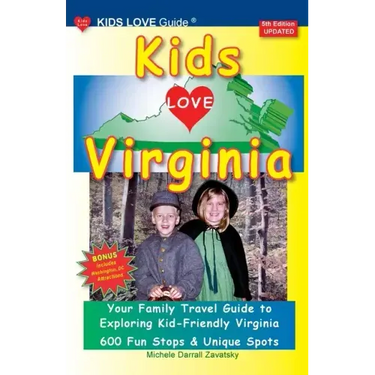 KIDS LOVE VIRGINIA, 5th Edition: An Organized Family Travel Guide to Kid Friendly Virginia
