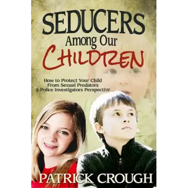 Seducers Among Our Children: How to Protect Your Child from Sexual Predators
