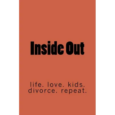Inside Out: life. marriage. kids. divorce. repeat.