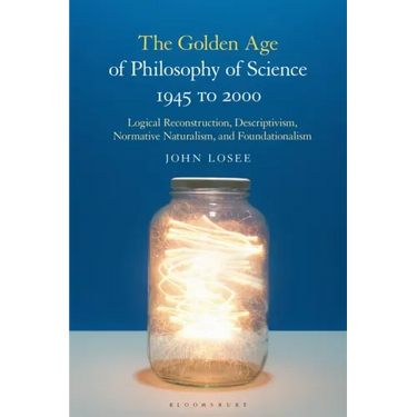 The Golden Age of Philosophy of Science 1945 to 2000: Logical Reconstructionism, Descriptivism, Normative Naturalism, and Foundationalism