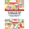 The Right to the Truth in International Law: Victims' Rights in Human Rights and International Criminal Law