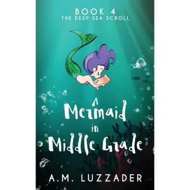 A Mermaid in Middle Grade Book 4: The Deep Sea Scroll
