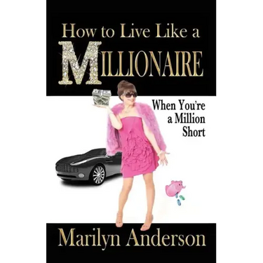How to Live Like a MILLIONAIRE When You're a Million Short