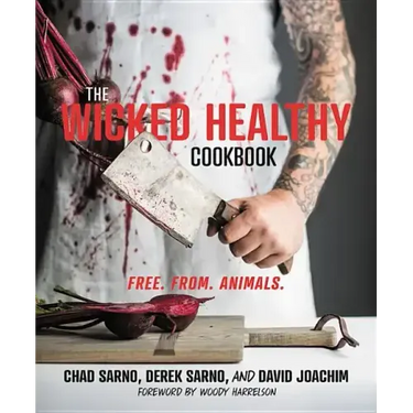 The Wicked Healthy Cookbook: Free. From. Animals.
