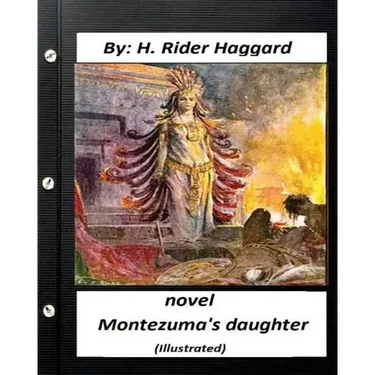 Montezuma's Daughter. NOVEL By H. Rider Haggard (Illustrated)