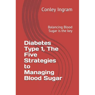 Diabetes Type 1, The Five Strategies to Managing Blood Sugar: Balancing Blood Sugar is the key