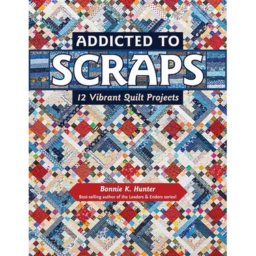 Addicted to Scraps: 12 Vibrant Quilt Projects