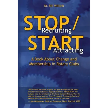 Stop Recruiting / Start Attracting: A Book About Change and Membership in Rotary Clubs