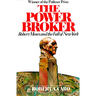 The Power Broker (Pulitzer Prize Winner): Robert Moses and the Fall of New York