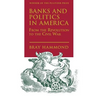 Banks and Politics in America from the Revolution to the Civil War