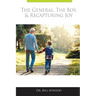 The General, The Boy, & Recapturing Joy: Inspiring Life Lessons from My Grandfather