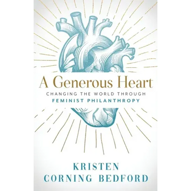 A Generous Heart: Changing the World Through Feminist Philanthropy