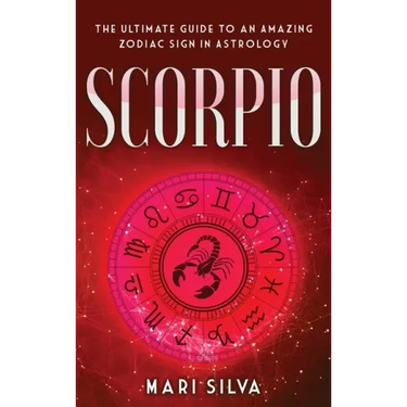 Scorpio: The Ultimate Guide to an Amazing Zodiac Sign in Astrology