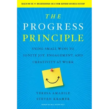 The Progress Principle: Using Small Wins to Ignite Joy, Engagement, and Creativity at Work