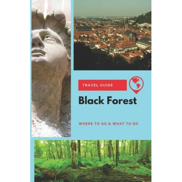 Black Forest Travel Guide: Where to Go & What to Do