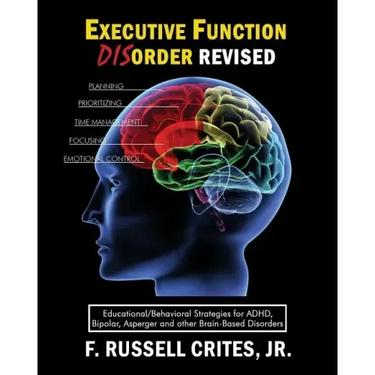 Executive Function Disorder Revised: Educational/Behavioral Strategies for Adhd, Bipolar, Asperger and Other Brain Based Disorder