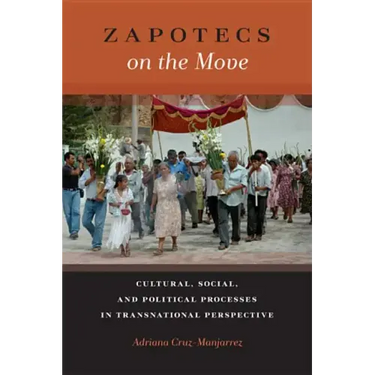 Zapotecs on the Move: Cultural, Social, and Political Processes in Transnational Perspective