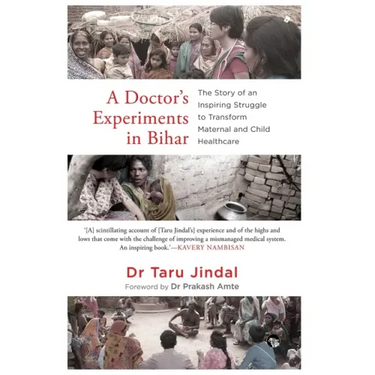 A Doctor's Experiments in Bihar: The Story of an Inspiring Struggle to Transform Maternal and Child Healthcare