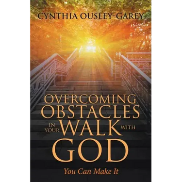 Overcoming Obstacles in Your Walk with God: You Can Make It
