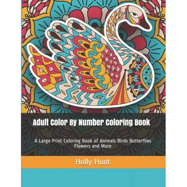 Adult Color by Number Coloring Book: A Large Print Coloring Book of Animals Birds Butterflies Flowers and More
