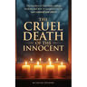 THE CRUEL DEATH OF THE INNOCENT The murders of four Idaho college students and how to recognize evil to save yourself and others