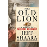 The Old Lion: A Novel of Theodore Roosevelt