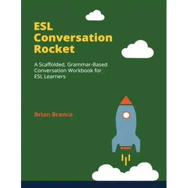 ESL Conversation Rocket: A Scaffolded, Grammar-Based Conversation Workbook for ESL Learners