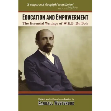 Education and Empowerment: The Essential Wirtings of W.E.B. Du Bois