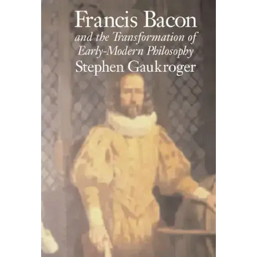 Francis Bacon and the Transformation of Early-Modern Philosophy