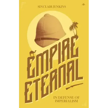 Empire Eternal: In Defense of Imperialism