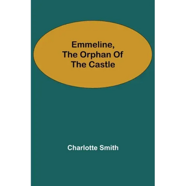 Emmeline, the Orphan of the Castle