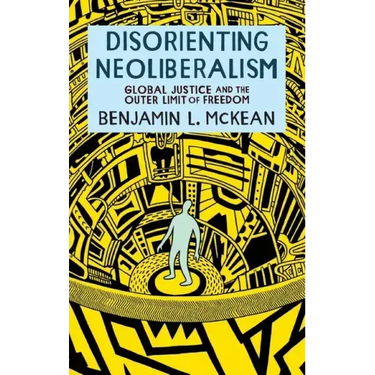 Disorienting Neoliberalism: Global Justice and the Outer Limit of Freedom