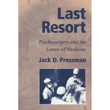 Last Resort: Psychosurgery and the Limits of Medicine
