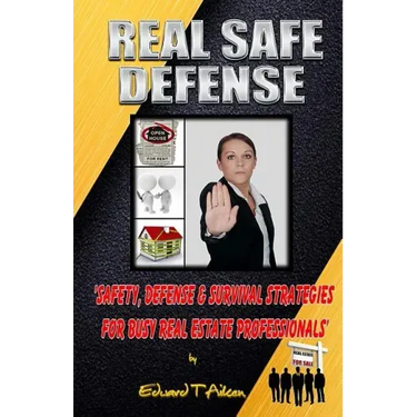 Real Safe Defense: Safety, Defense, & Survival Strategies for Real Estate Professionals