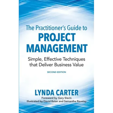 The Practitioner's Guide to Project Management: Simple, Effective Techniques That Deliver Business Value