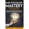 Dark Psychology Mastery for Beginners: 2 Books in 1: Manipulation & Body Language - The Complete Guide to Learning the Art of Persuasion, Influence Pe
