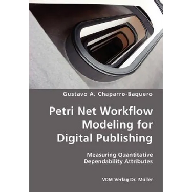 Petri Net Workflow Modeling for Digital Publishing- Measuring Quantitative Dependability Attributes