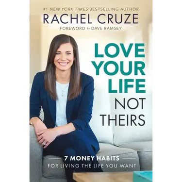 Love Your Life Not Theirs: 7 Money Habits for Living the Life You Want