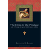 The Cross & the Prodigal: Luke 15 Through the Eyes of Middle Eastern Peasants