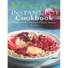 Vegan Instant Pot Cookbook: Wholesome, Indulgent Plant - Based Recipes