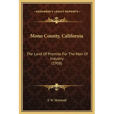Mono County, California: The Land of Promise for the Man of Industry (1908)