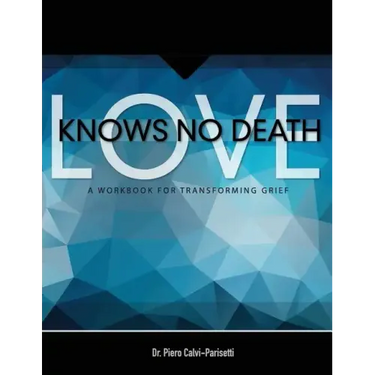 Love Knows No Death: A Guided Workbook for Grief Transformation