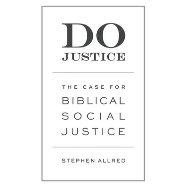 Do Justice: The Case for Biblical Social Justice